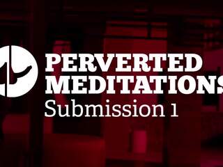 Pervertida meditations - sumisión 1, hd adulto vídeo 07